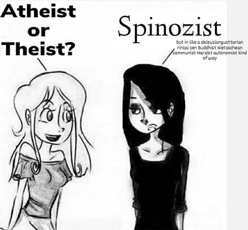 meme featuring two women, first asks: "Atheist or Theist?", second replies "Spinozist, but in a deleuzoguattarian rinzai zen Buddhist Nietzschian communist Marxist kinda way"